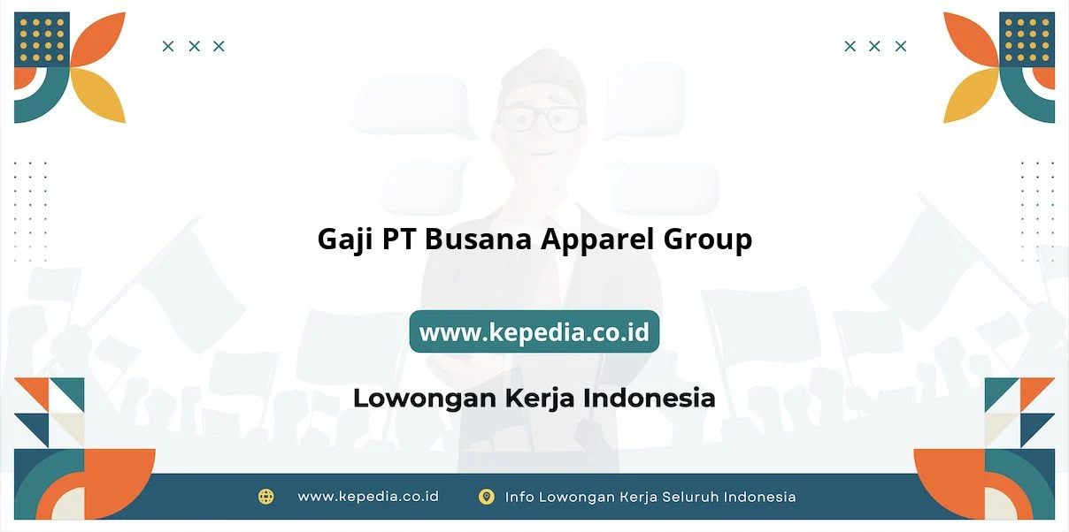 Gaji PT Busana Apparel Group : Nominal Fantastis di 2026 – Kepedia.co.id