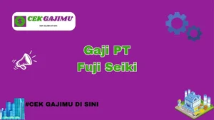 Gaji PT Fuji Seimitsu Cikarang: Kisaran dan Struktur