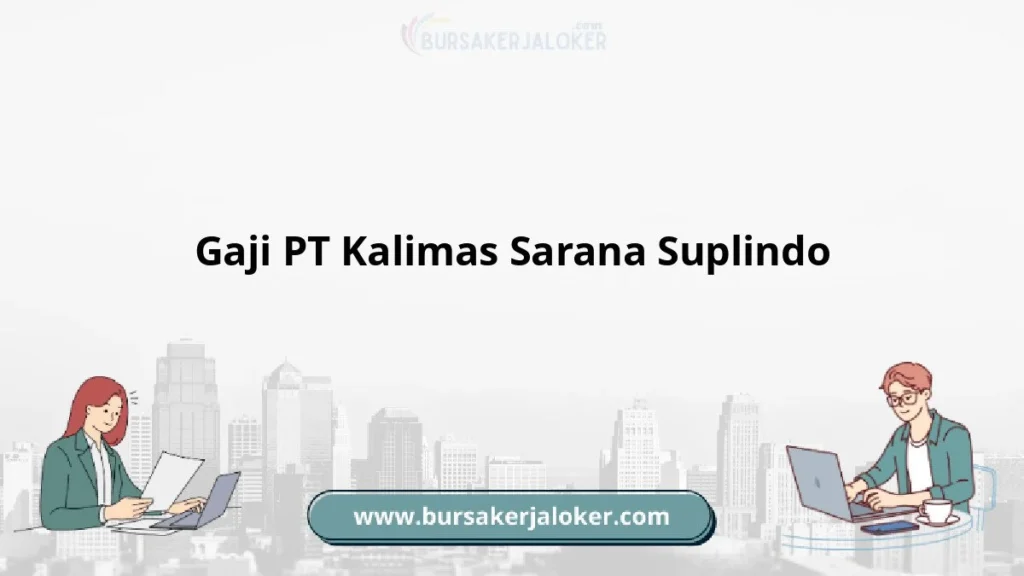 gaji pt kalimas sarana suplindo: gambaran umum dan rentang
