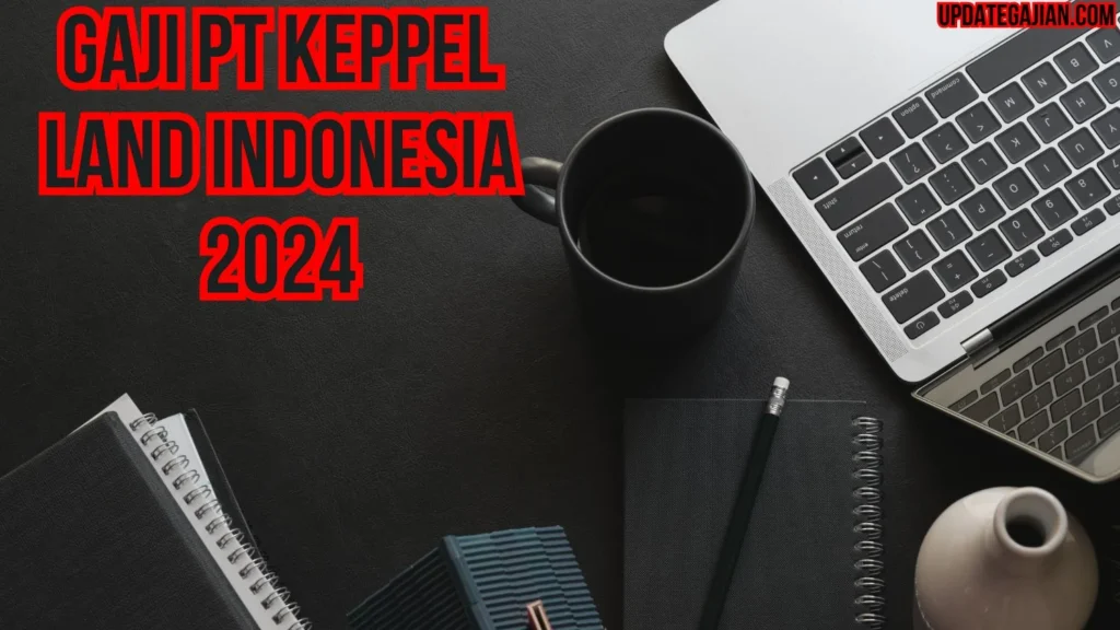 Gaji Keppel Corporation – Panduan Lengkap dan Kisaran Gaji 2024 1 Gaji Pt Keppel Land Indonesia 2024 - Update Gajian