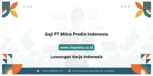 Gaji PT Mitra Prodin Indonesia : Penghasilan Menggiurkan di Tahun 2025