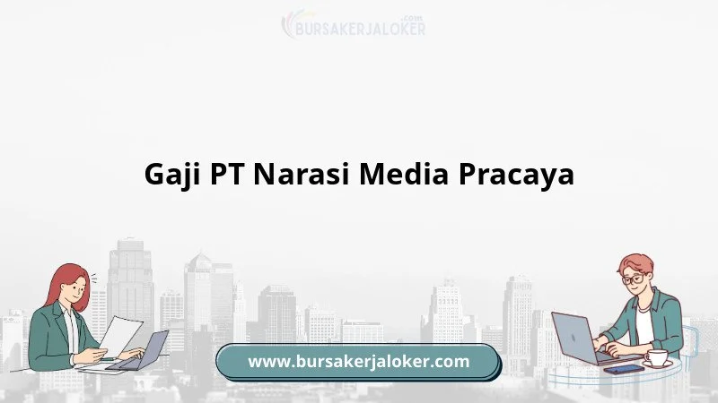 Gaji Karyawan PT Narasi Media Pracaya (Narasi TV) Terbaru 1 Gaji PT Narasi Media Pracaya : Pendapatan Menggiurkan di Tahun 2026