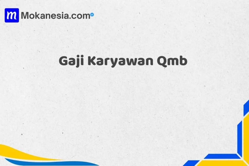 gaji pt qmb: Struktur dan Kisaran