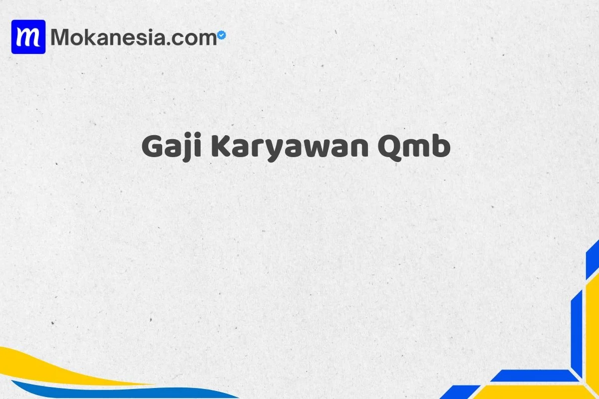 gaji pt qmb: Struktur dan Kisaran