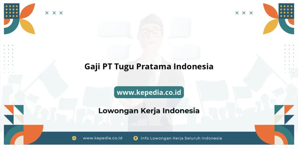 Gaji PT Tugu Pratama Indonesia : Nominalnya Bikin Tercengang! – Kepedia