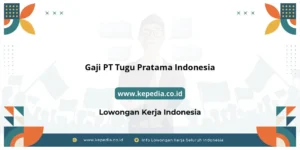 Gaji PT Tugu Pratama Indonesia : Nominalnya Bikin Tercengang! – Kepedia
