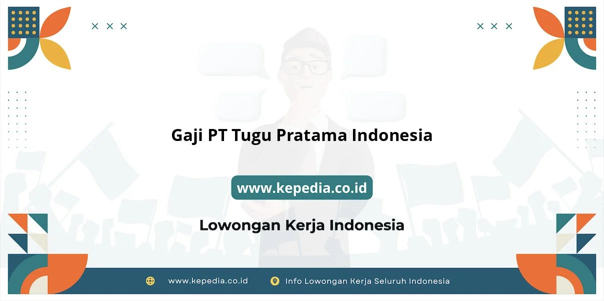 Gaji PT Tugu Pratama Indonesia : Nominalnya Bikin Tercengang! – Kepedia