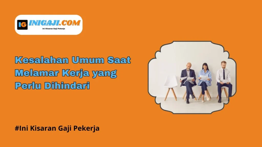 Gaji Admin Operasional: Kisaran, Faktor Penentu, dan Cara Negosiasi yang Efektif 6 Kesalahan Umum Saat Melamar Kerja Yang Perlu Dihindari