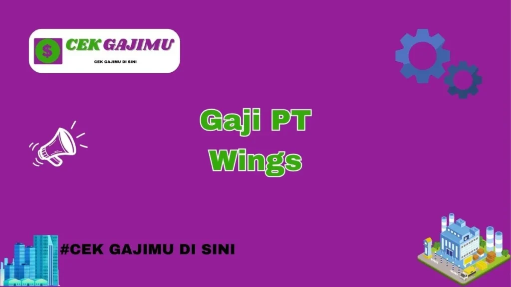 Kisaran Gaji PT Wings Group Bekasi Berdasarkan Posisi