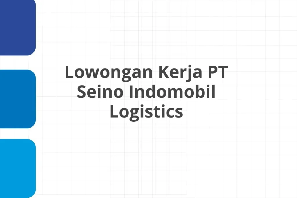 Lowongan Kerja PT Seino Indomobil Logistics – Gresik Karir