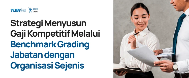 Apa yang Dimaksud Gaji Kompetitif? Pengertian, Faktor, dan Cara Menetapkannya 3 Strategi Menyusun Gaji Kompetitif Melalui Benchmark Grading Jabatan