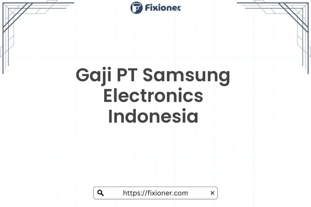 Faktor yang Mempengaruhi Gaji PT Samsung
