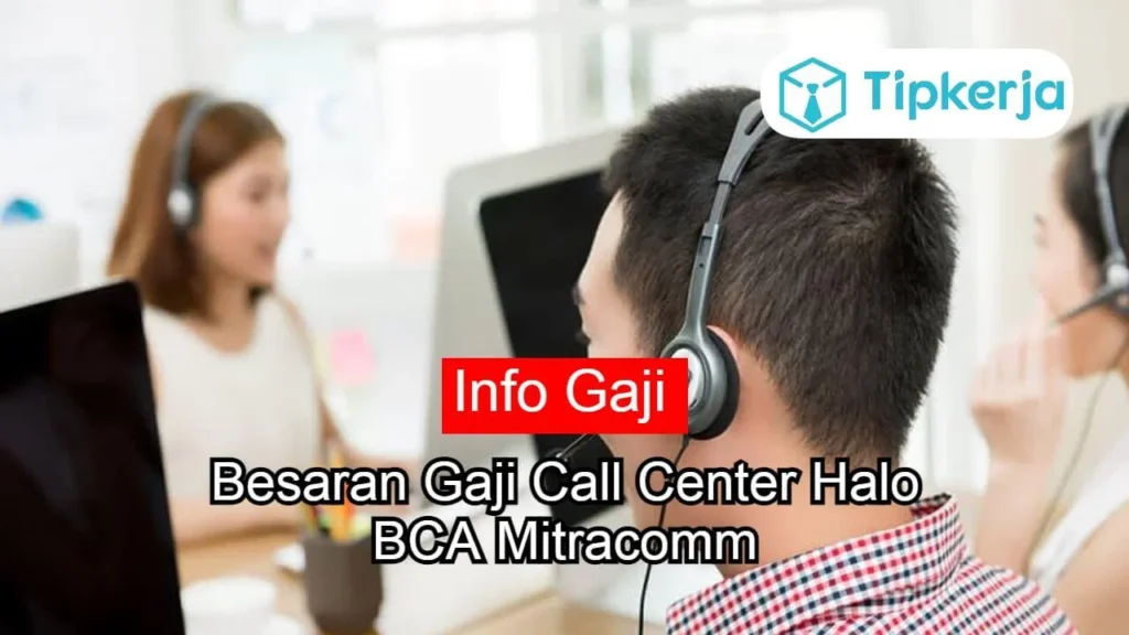 Gaji Call Center Halo BCA Mitracomm
