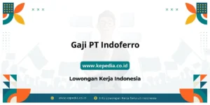 Gaji di PT Indoferro: Struktur dan Kisaran