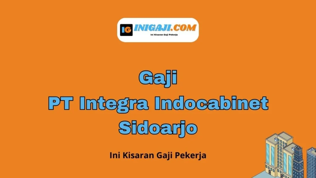 Gaji di PT Integra Indocabinet: Struktur dan Posisi