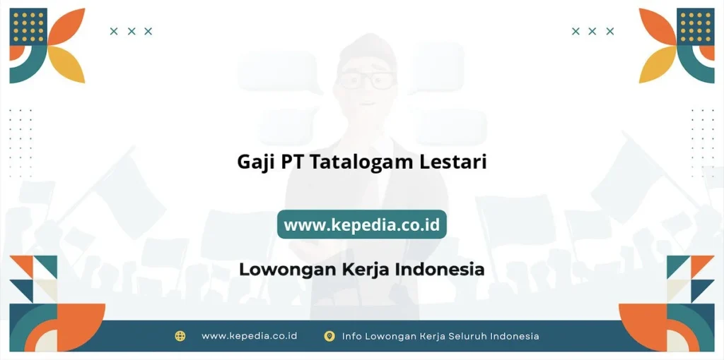 Gaji di PT Tatalogam Lestari: Kisaran Gaji untuk Posisi yang Berbeda 1 Gaji di PT Tatalogam Lestari: Kisaran Gaji untuk Posisi yang Berbeda