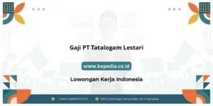 Gaji di PT Tatalogam Lestari: Kisaran Gaji untuk Posisi yang Berbeda