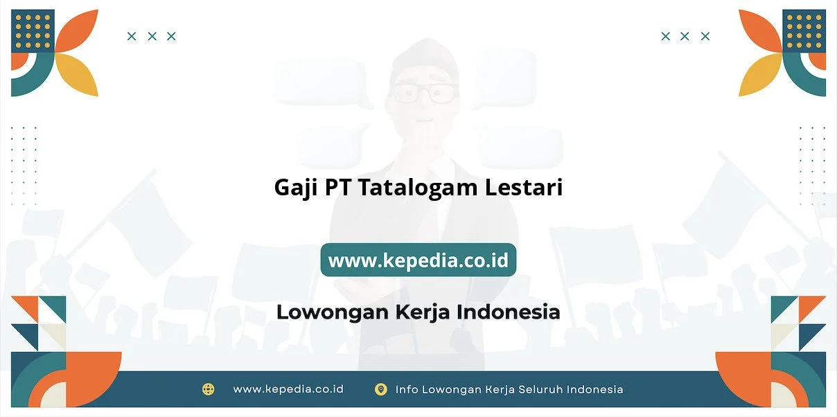 Gaji di PT Tatalogam Lestari: Kisaran Gaji untuk Posisi yang Berbeda