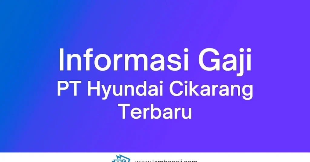 Gaji Karyawan Hyundai: Informasi Lengkap 1 Gaji Karyawan Hyundai: Informasi Lengkap