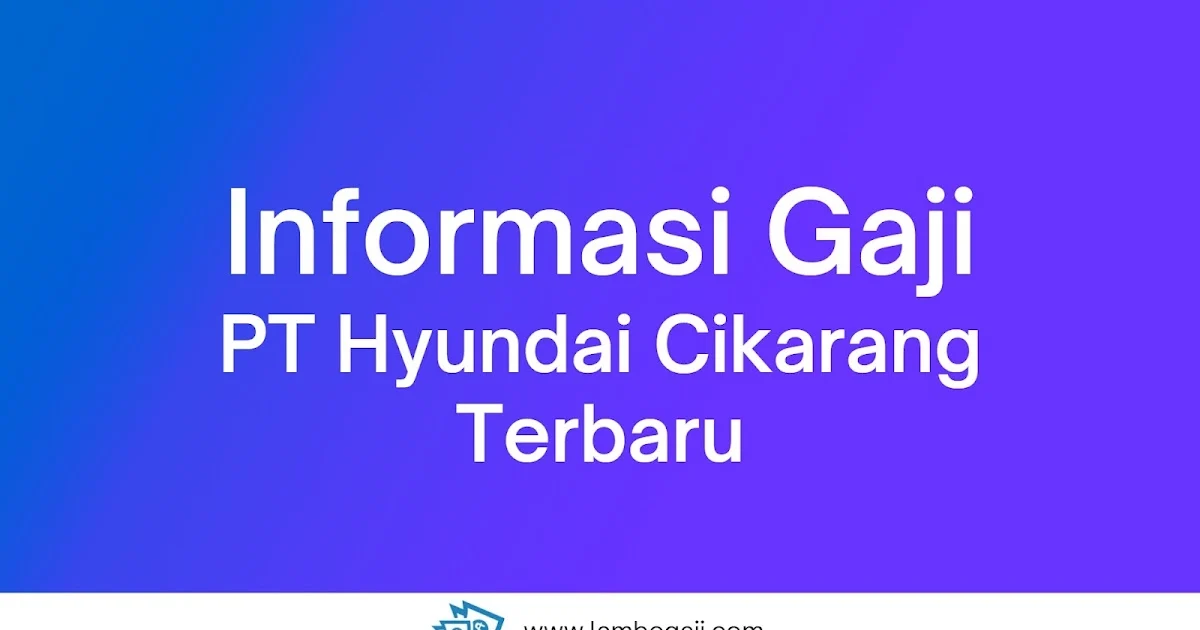 Gaji Karyawan Hyundai: Informasi Lengkap