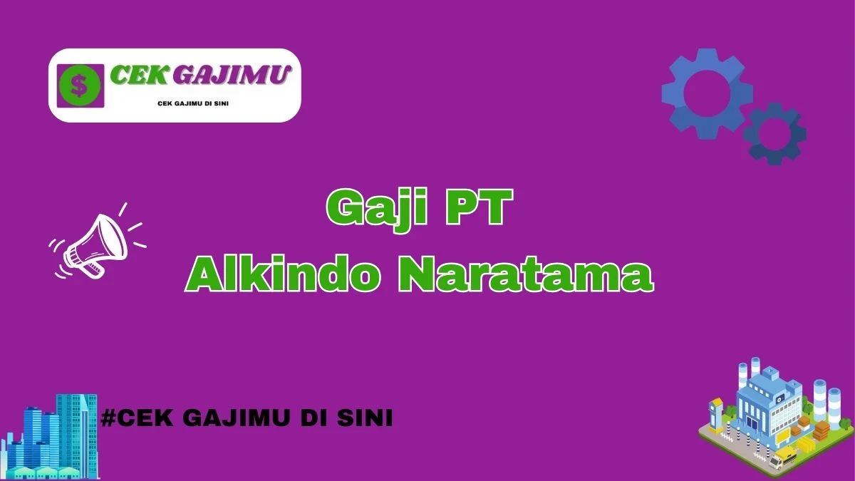 Gaji PT Alkindo Naratama: Informasi Umum