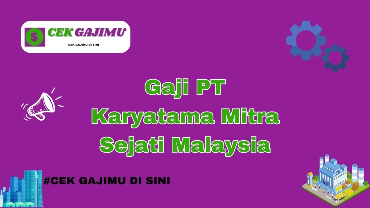 Gaji PT Karyatama Mitra Sejati Malaysia: Struktur dan Kisaran