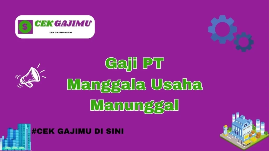 Gaji PT Manggala Usaha Manunggal: Informasi Umum