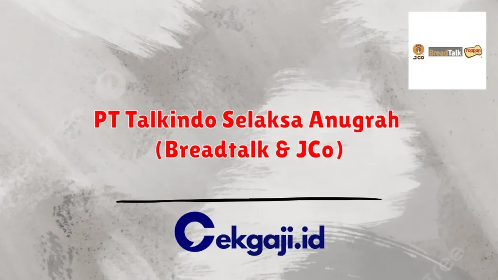 Gaji di PT Talkindo Selaksa Anugrah (Breadtalk & JCo): Informasi Lengkap