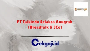 Gaji di PT Talkindo Selaksa Anugrah (Breadtalk & JCo): Informasi Lengkap