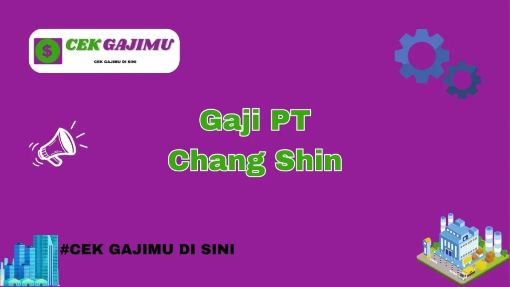 Gaji PT Chang Shin: Kelebihan dan Kekurangan
