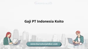 Gaji PT Koito: Informasi Lengkap