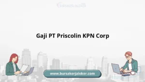 Gaji PT Priscolin: Informasi Lengkap