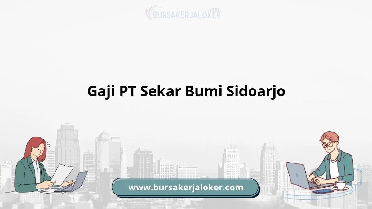 Gaji pt sekar bumi sidoarjo: Informasi Lengkap