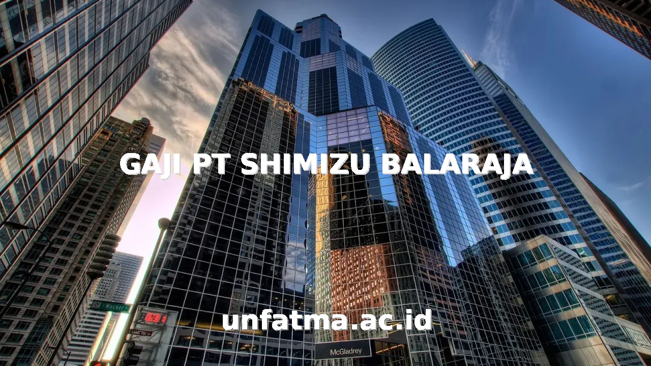 Gaji PT Shimizu Balaraja: Informasi Lengkap